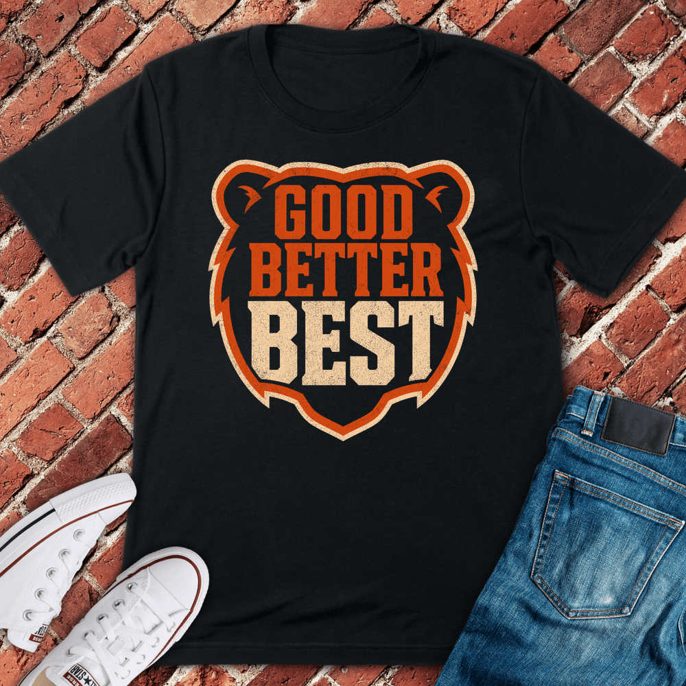 Good Better Best T-Shirt