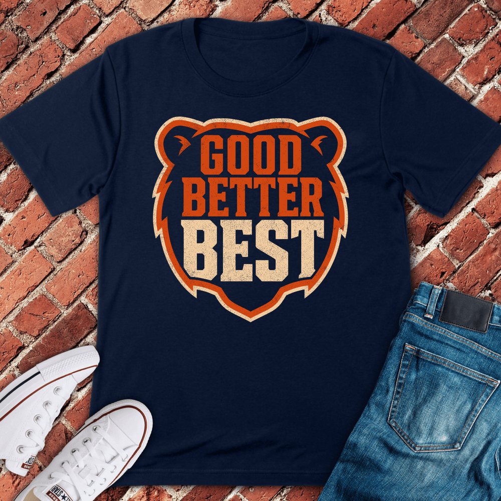 Good Better Best T-Shirt