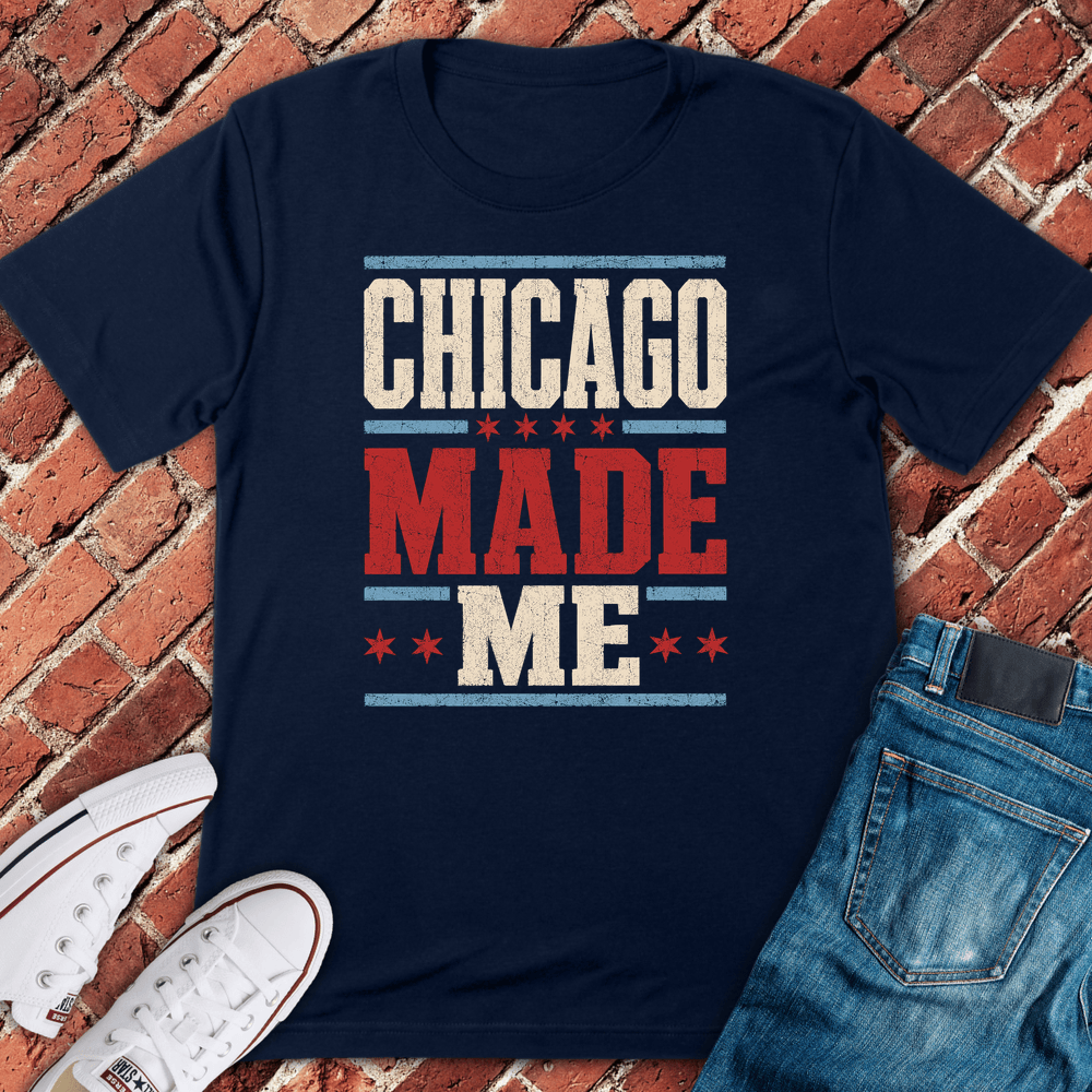 Chicago Made Me T-Shirt