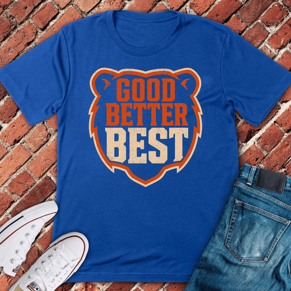 Good Better Best T-Shirt