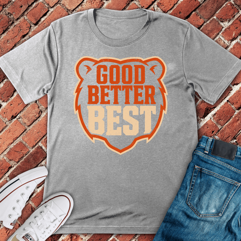 Good Better Best T-Shirt