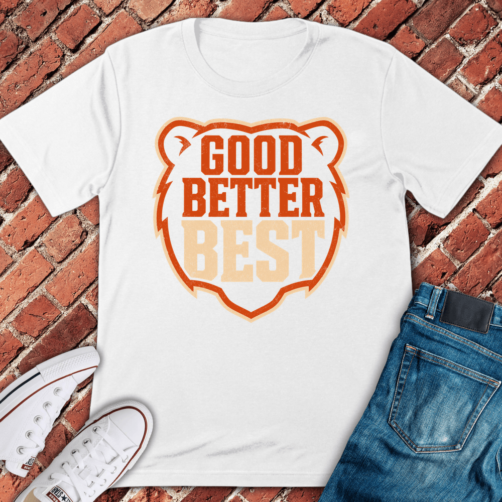 Good Better Best T-Shirt